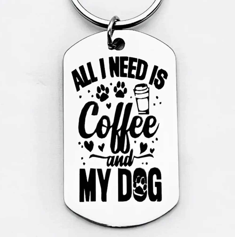 3/$25 All I Need Is Coffee And My Dog Stainless Steel Keychain NEW